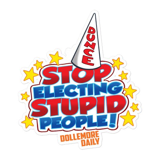 Stop Electing Stupid People 4" Sticker